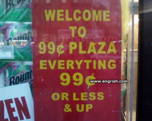 http://www.engrish.com/wp-content/uploads//2012/01/everyting-99-or-less-up.jpg
